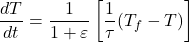 \[\frac{dT}{dt}=\frac{1}{1+\varepsilon }\left[ \frac{1}{\tau }({{T}_{f}}-T) \right]	\]