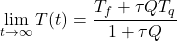 \[\underset{t\to \infty }{\mathop{\lim }}\,T(t)=\frac{{{T}_{f}}+\tau Q{{T}_{q}}}{1+\tau Q} \]