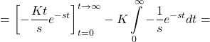 \[=\left[ -\frac{Kt}{s}{{e}^{-st}} \right]_{t=0}^{t\to \infty }-K\int\limits_{0}^{\infty }{-\frac{1}{s}{{e}^{-st}}}dt=\]