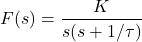 \[F(s)=\frac{K}{s(s+1/\tau )} \]