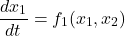 \[\frac{d{{x}_{1}}}{dt}={{f}_{1}}({{x}_{1}},{{x}_{2}})	\]