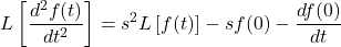 \[L\left[ \frac{{{d}^{2}}f(t)}{d{{t}^{2}}} \right]={{s}^{2}}L\left[ f(t) \right]-sf(0)-\frac{df(0)}{dt} \]