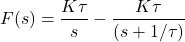 \[F(s)=\frac{K\tau }{s}-\frac{K\tau }{(s+1/\tau )} \]