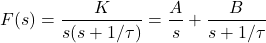 \[F(s)=\frac{K}{s(s+1/\tau )}=\frac{A}{s}+\frac{B}{s+1/\tau } \]