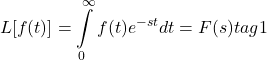 \[L[f(t)]=\int\limits_{0}^{\infty }{f(t){{e}^{-st}}}dt=F(s) tag{1}\]