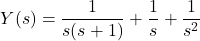 \[Y(s)=\frac{1}{s(s+1)}+\frac{1}{s}+\frac{1}{{{s}^{2}}} \]