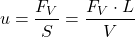 \[u = \frac{F_V}{S} = \frac{F_V \cdot L}{V}\]