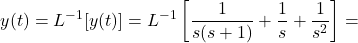 \[y(t)={{L}^{-1}}[y(t)]={{L}^{-1}}\left[ \frac{1}{s(s+1)}+\frac{1}{s}+\frac{1}{{{s}^{2}}} \right]= \\\]