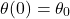 \[\theta (0)={{\theta }_{0}} \]